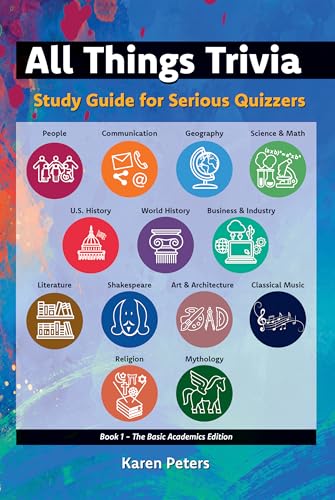 All Things Trivia - Study Guide for Serious Quizzers: Book 1 - The Basic Academics Edition