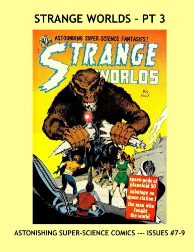 Strange Worlds - Pt 3: Astonishing Super-Science Space Fantasies -- Issues #7-9 --- All Stories -- No Ads