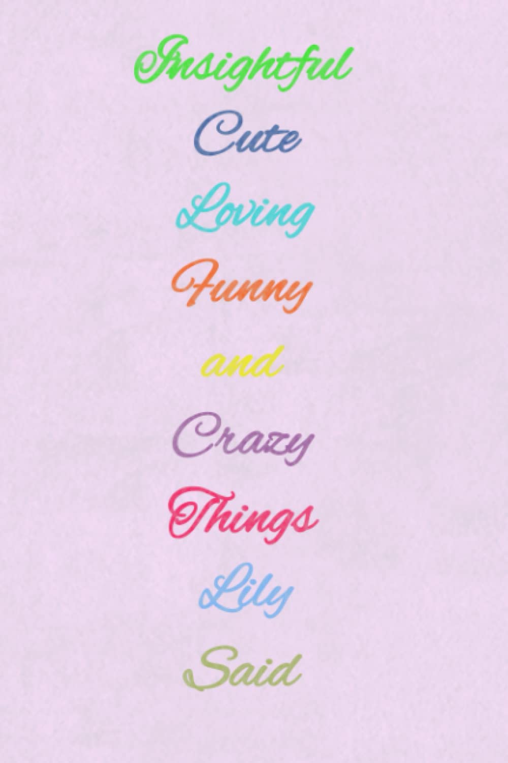 Insightful Cute Loving Funny and Crazy Things Lily Said