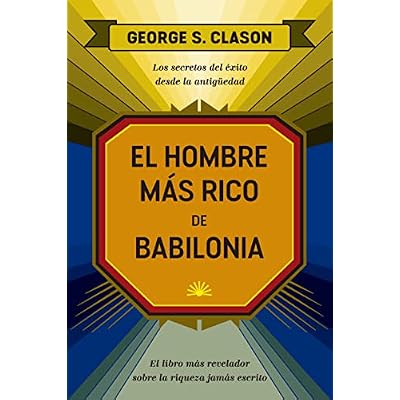 El hombre m&aacute;s rico de Babilonia: Los secretos del &eacute;xito desde la Antig&uuml;edad