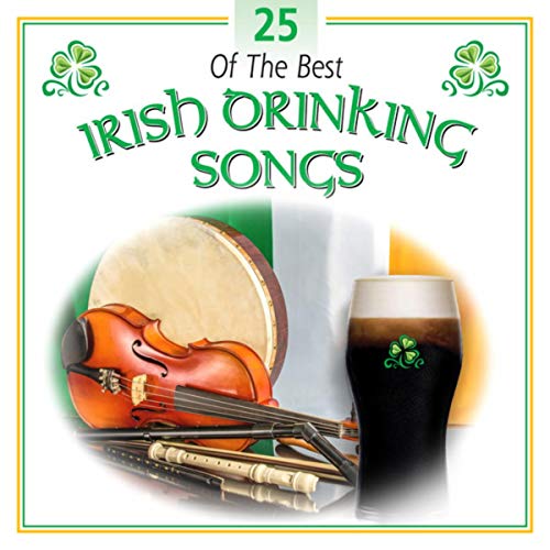 25 of the Best Irish Drinking Songs Various artists