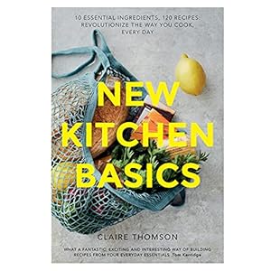 New Kitchen Fundamentals: 10 Important Substances, 120 Recipes – Revolutionize the Means You Prepare dinner, Each Day