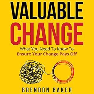 Valuable Change: What You Need to Know to Ensure Your Change Pays Off cover art