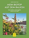 Mein Biotop auf dem Balkon: Naturerlebnis und Ernteglück mitten in der Stadt (GU Garten Extra)