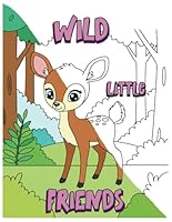 WILD LITTLE FRIENDS: WILD LITTLE FRIENDS: Destress with the Cutest Little Animals... Bring Them to Life with this Adult Coloring book! B0F638NRXD Book Cover
