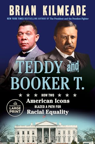 Teddy and Booker T.: How Two American Icons Blazed a Path for Racial Equality (Random House Large Print)