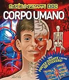 il corpo umano scienza e gioco  Corpo umano. Scienziati doc. Con adesivi. Ediz. illustrata