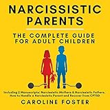 Narcissistic Parents: The Complete Guide for Adult Children, Including 2 Manuscripts: Narcissistic...
