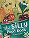 The Silly Food Book: A seriously funny book about food