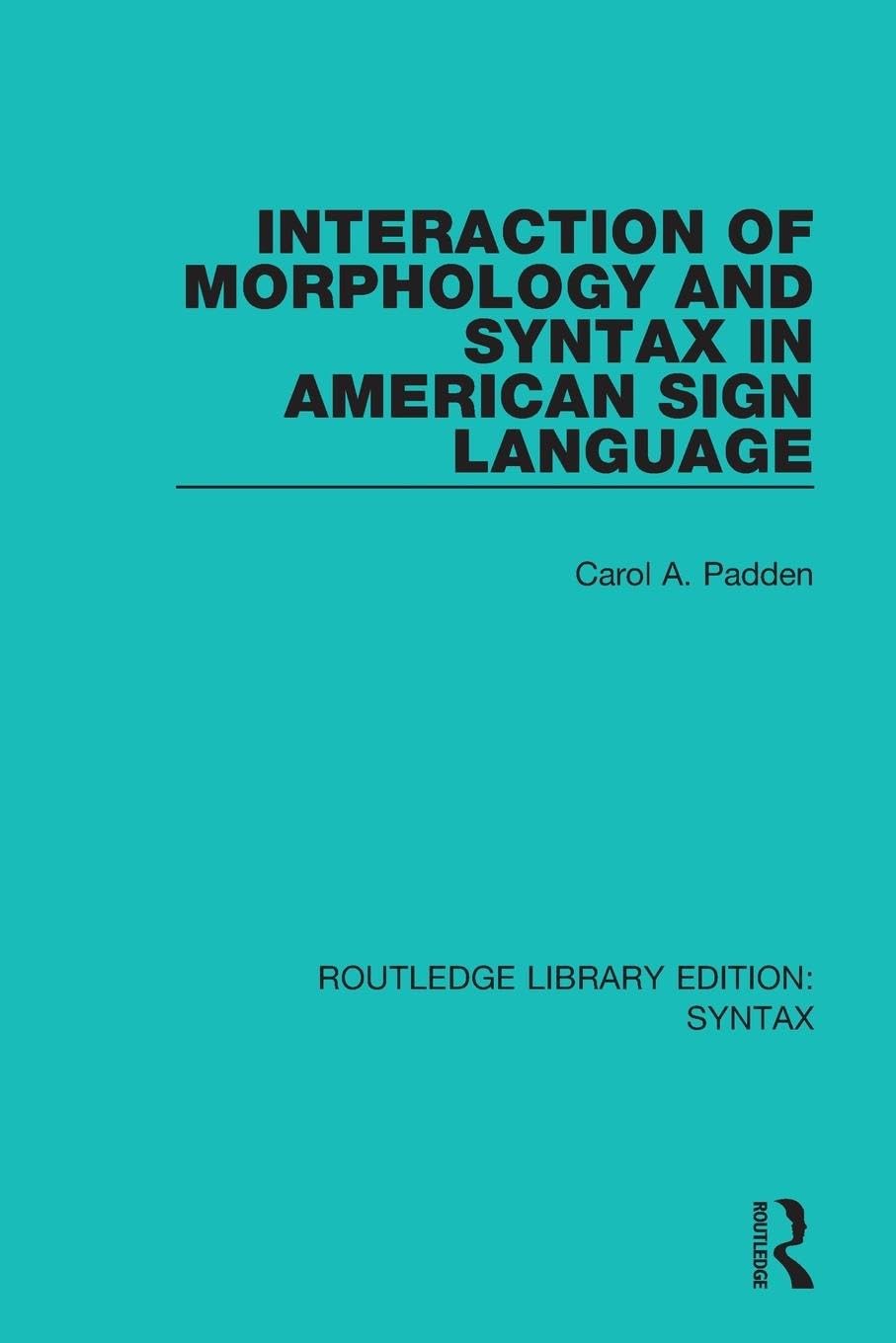 Interaction of Morphology and Syntax in American Sign Language (Routledge Library Editions: Syntax)