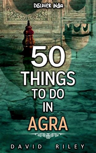 Amazon.com: 50 things to do in Agra (50 Things (Discover India) Book 6 ...