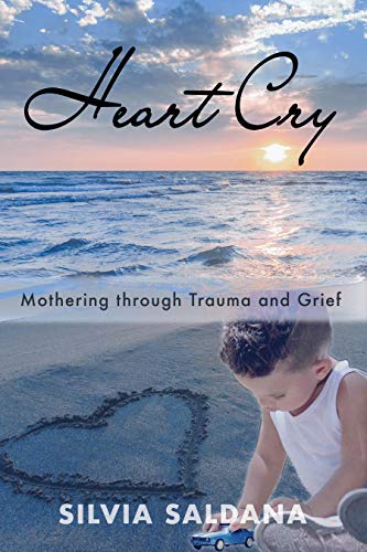 Heart Cry Mothering Through Trauma And Grief Kindle Edition By Saldana Silvia Religion Spirituality Kindle Ebooks Amazon Com