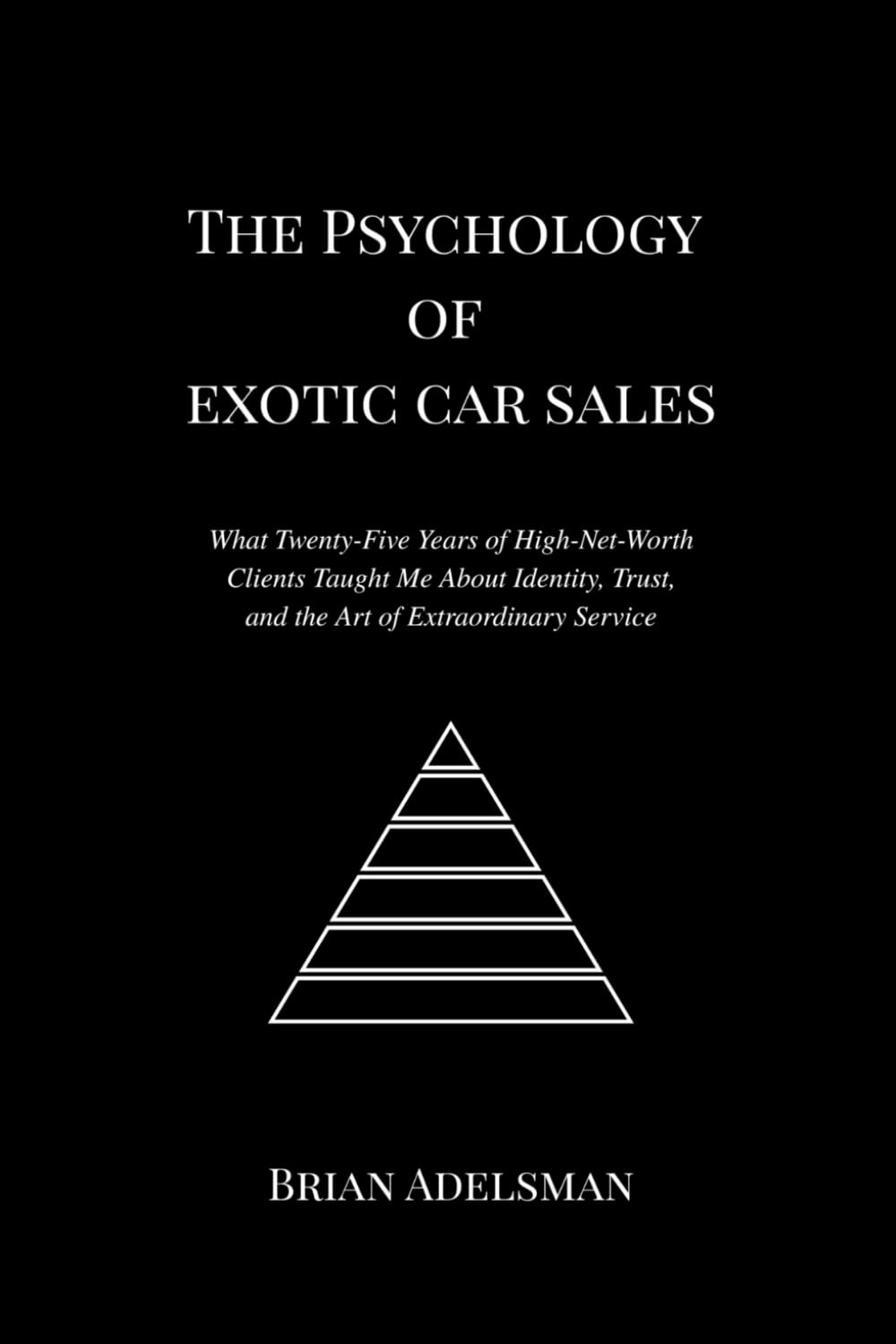 The Psychology of Exotic Car Sales: What Twenty-Five Years of High-Net-Worth Clients Taught Me About Identity, Trust, and the Art of Extraordinary Service