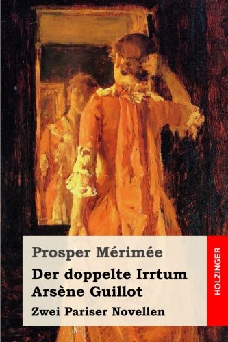 Der doppelte Irrtum / Arsène Guillot: Zwei Pariser Novellen