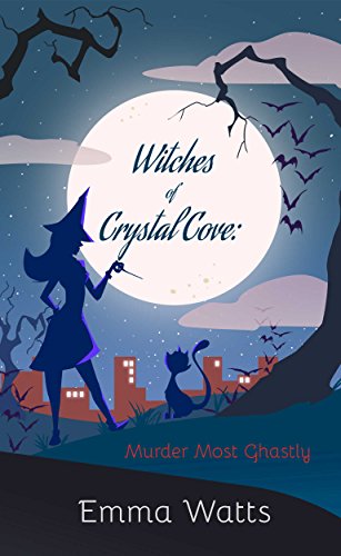 Witches of Crystal Cove: Murder Most Ghastly Book 8 (Witch Cozy Mystery and Paranormal Romance)