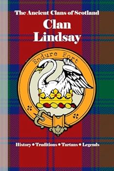 Clan Lindsay: A Concise History of Scotland’s Earls of Crawford and Lowland Lords (The Ancient Clans of Scotland)