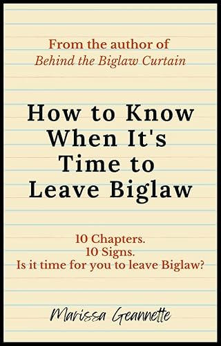 How to Know When It's Time to Leave Biglaw: 10 Chapters. 10 Signs. Is It Time for You to Leave Biglaw?