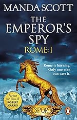 Rome: The Emperor's Spy (Rome 1): A high-octane historical adventure guaranteed to have you on the edge of your seat…