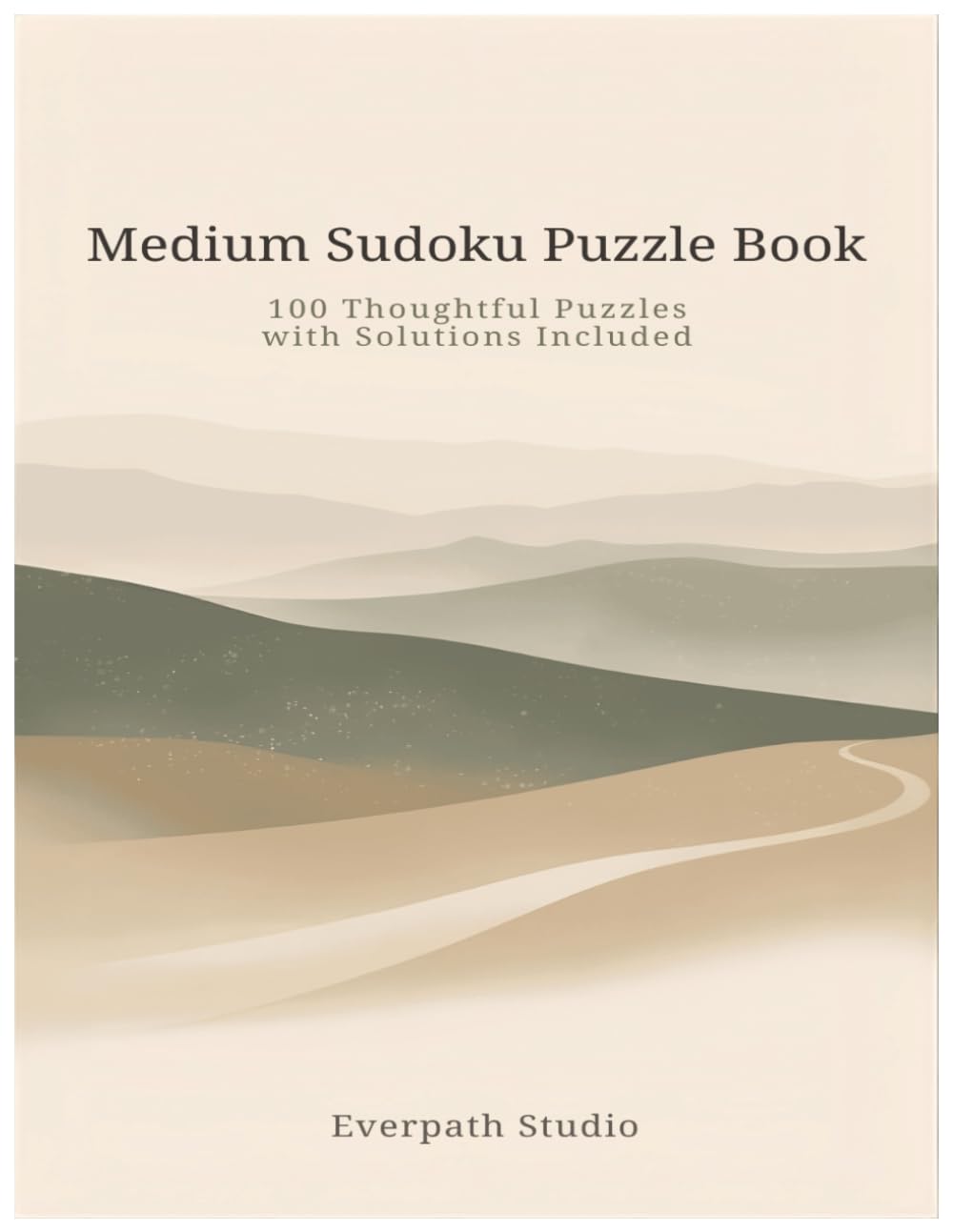 Medium Sudoku Puzzle Book: 100 Thoughtful Puzzles with Solutions Included (Everpath Studio Sudoku Collection Volume 1)