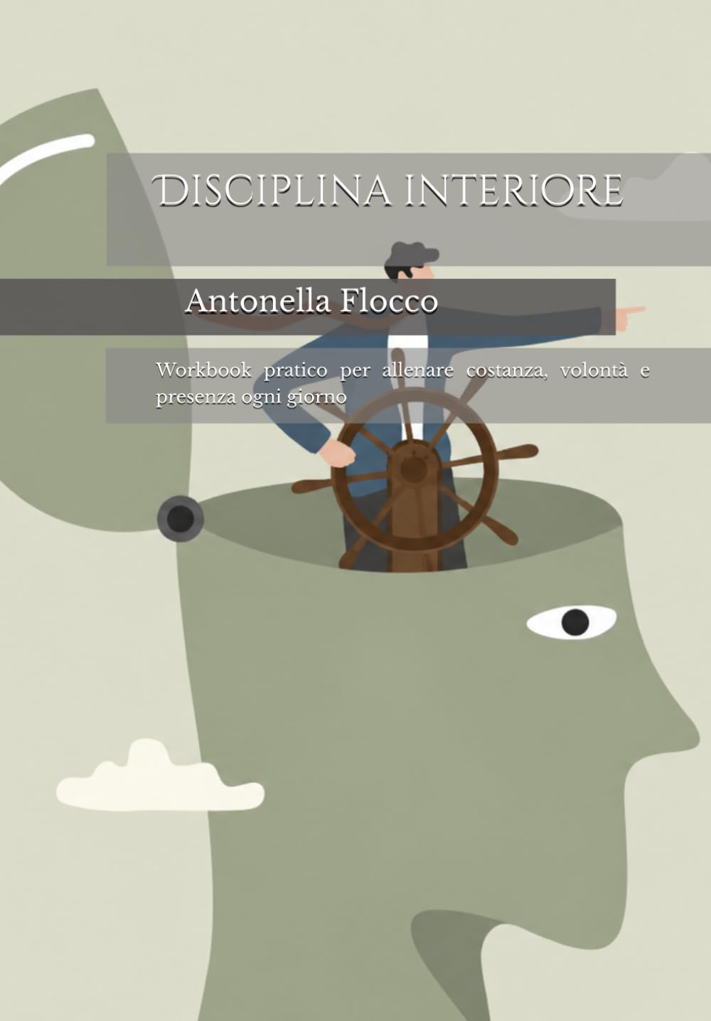 Disciplina interiore: Workbook pratico per allenare costanza, volontà e presenza ogni giorno