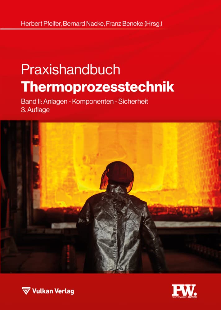 Praxishandbuch Thermoprozesstechnik: Band II: Anlagen - Komponenten - Sicherheit (Edition Prozesswärme)