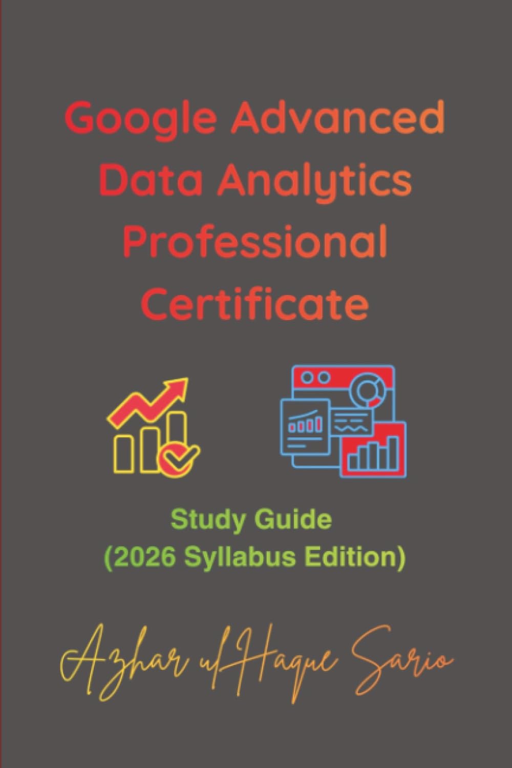 Google Advanced Data Analytics Professional Certificate: Study Guide (2026 Syllabus Edition) (Google Career Certificates)