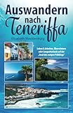 Auswandern nach Teneriffa: Leben & Arbeiten, Überwintern oder Langzeiturlaub auf der "Insel des ewigen Frühlings"