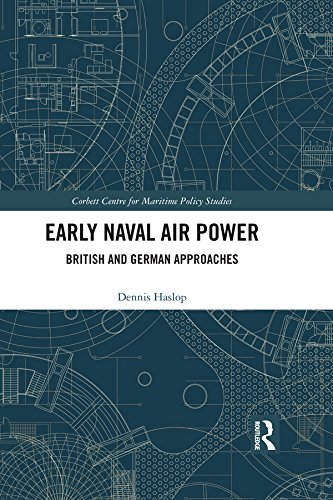 Early Naval Air Power: British and German Approaches (Corbett Centre for Maritime Policy Studies Series)