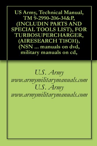  US Army, Technical Manual, TM 9-2990-206-34&P, (INCLUDIN PARTS AND SPECIAL TOOLS LIST), FOR TURBOSUPERCHARGER, (AIRESEARCH T18C01), (NSN 2950-01-048-8870), ... military manuals on cd, (English Edition)