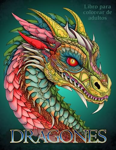 Dragones - Libro para colorear de adultos: Impresionantes dibujos para colorear para aliviar el estrés