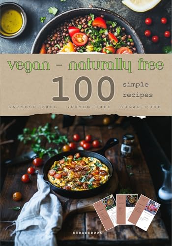 VEGAN -naturally free- Size: A4 100 simple recipes gluten-free sugar-free lactose-free: Quick recipes, gluten-free, sugar-free, lactose-free, healthy, high-protein, simple
