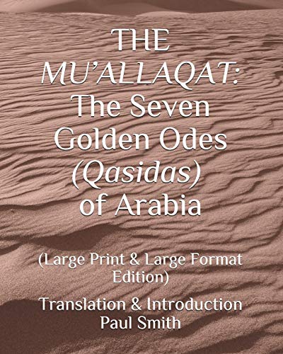 The Mu’Allaqat: The Seven Golden Odes (Qasidas) Of Arabia: (Large Print & Large Format Edition)