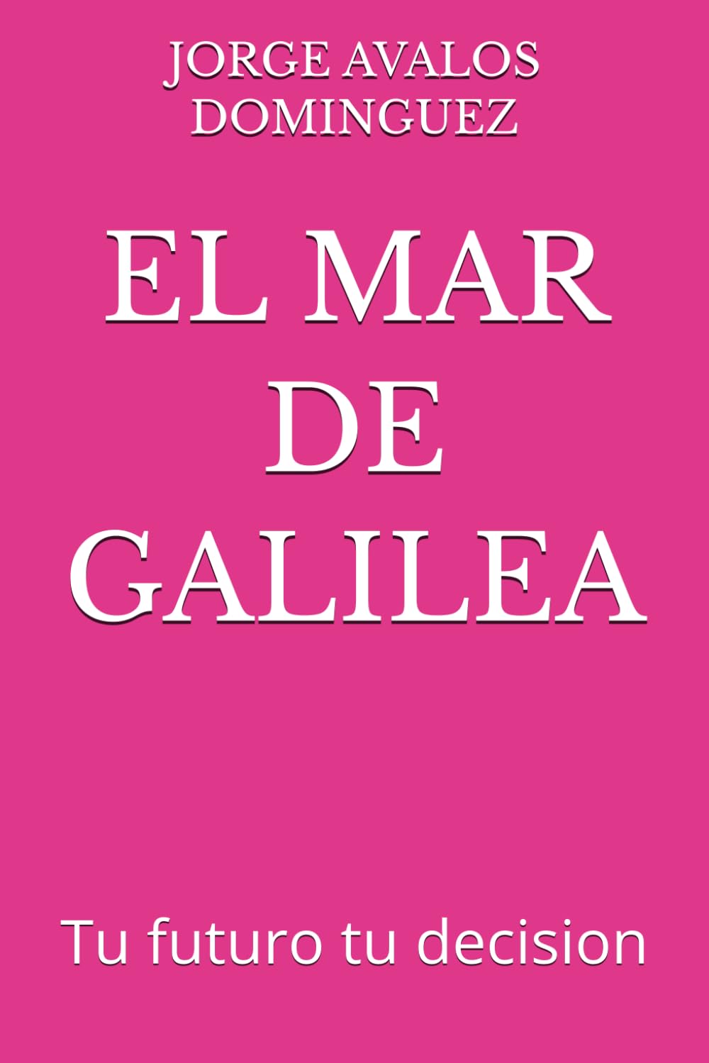 EL MAR DE GALILEA: Tu futuro tu decision