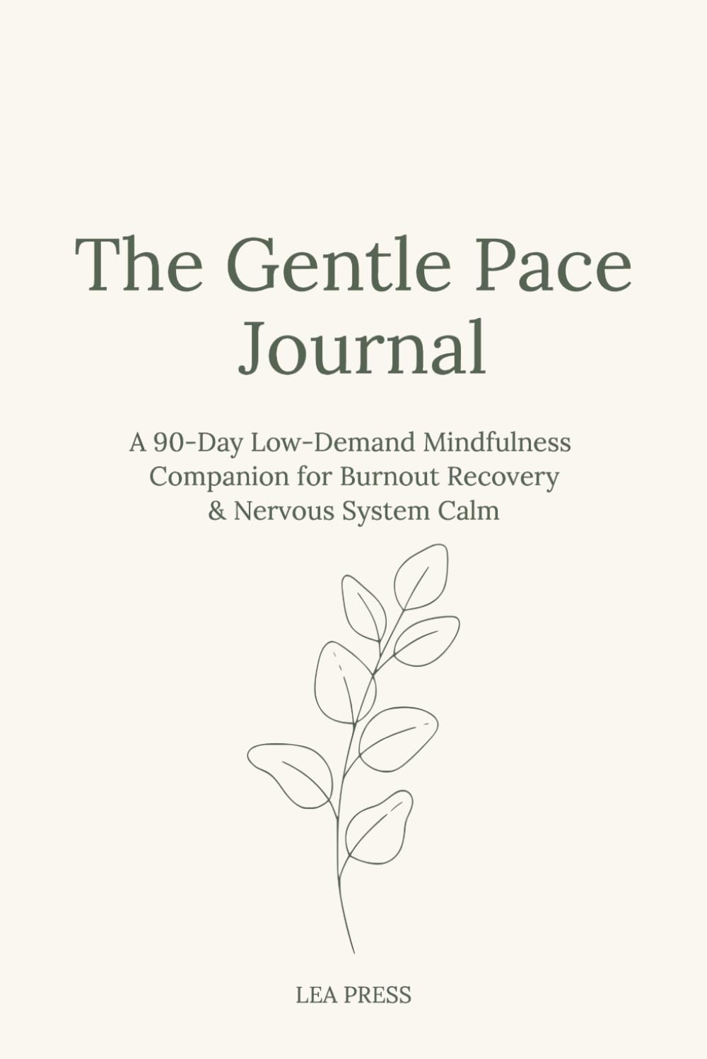 The Gentle Pace Journal: A 90-Day Low-Demand Mindfulness Companion for Burnout Recovery & Nervous System Calm