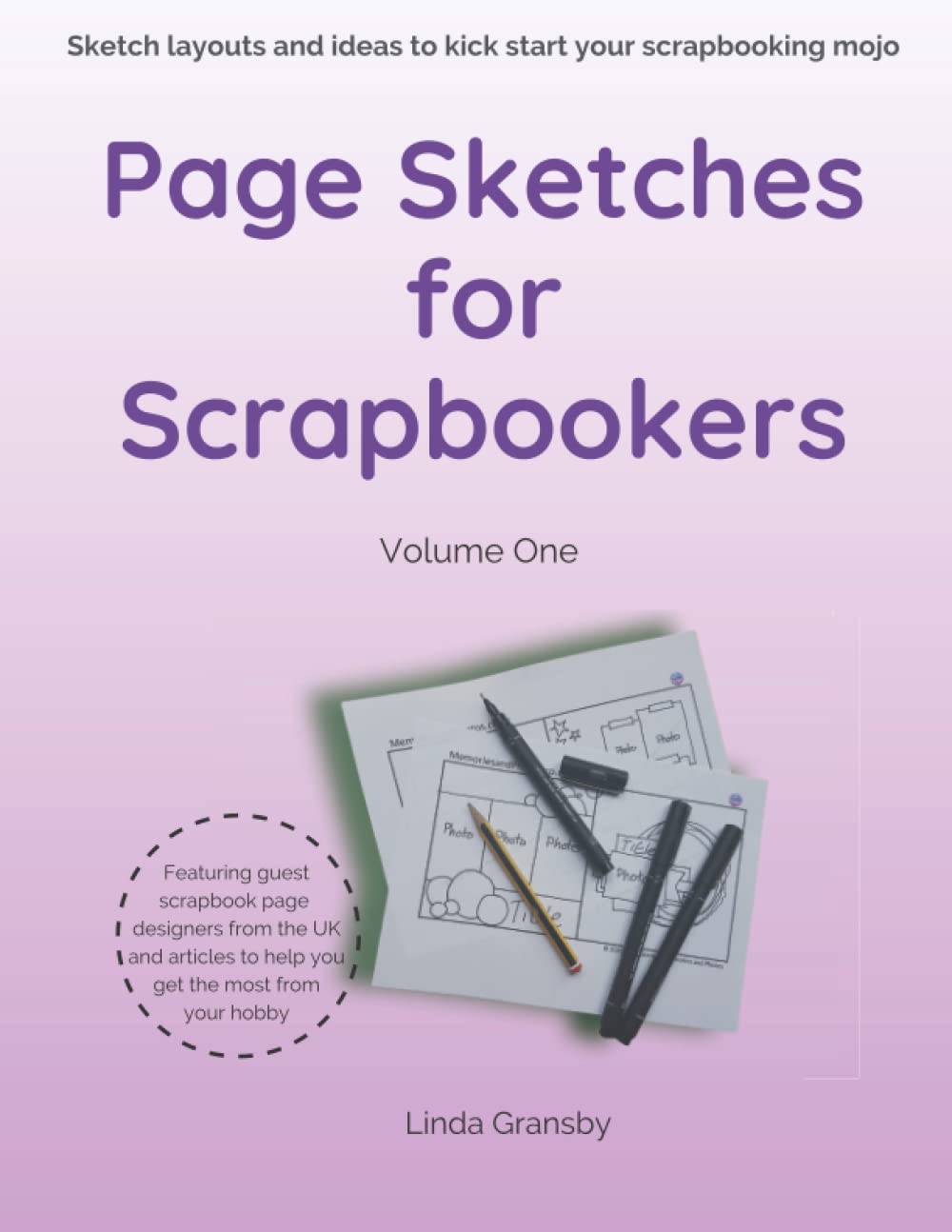 Page Sketches for Scrapbookers - Volume 1: Sketch layouts and ideas to kick start your scrapbooking mojo