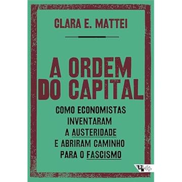 Capa do livro A Ordem do Capital: Como Economistas Inventaram a Austeridade e Abriram Caminho Para o Fascismo
