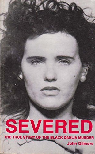 Amazon | Severed: The True Story of the Black Dahlia Murder | Gilmore ...