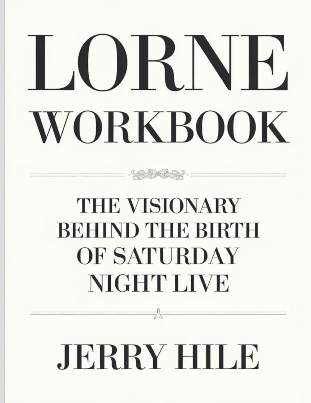 Lorne Workbook: The Visionary Behind the Birth of Saturday Night Live