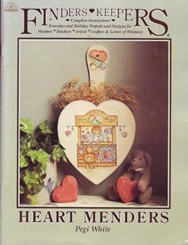 Finders Keepers Heart Menders: Complete Instructions; Everyday and Holiday Projects and Designs for Painters, Stitchers, Artists, Crafters and Lovers of Whimsey