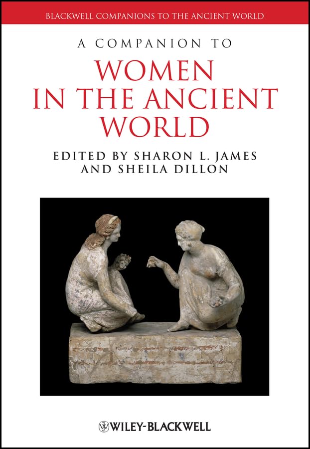 A Companion to Women in the Ancient World (Blackwell Companions to the Ancient World Book 166)