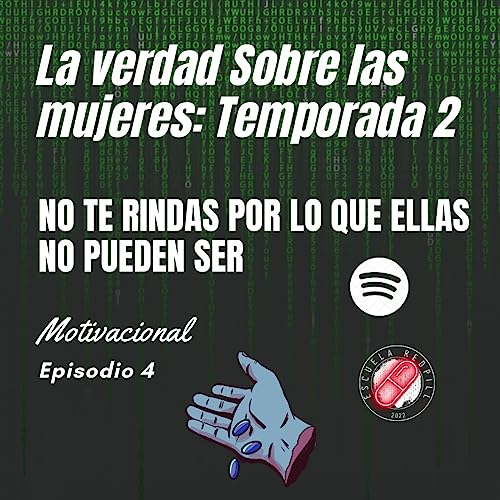 Temporada 2 Episodio 4: NO TE RINDAS PORQUE ELLAS NO PUEDEN SER LO QUE TU QUIERES QUE SEAN (LA CARCEL MENTAL)