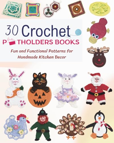 30 Crochet Potholders Books: Fun and Functional Patterns for Handmade Kitchen Decor