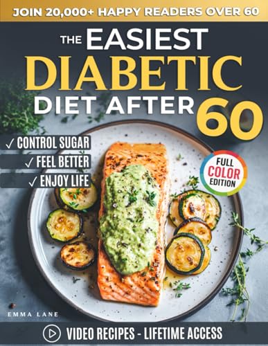 The Easiest Diabetic Diet After 60: A Science-Backed Cookbook for Managing Blood Sugar and Heart Health | Delicious Recipes and Meal Plan for ... the Newly Diagnosed (Diabetes Made Simple)