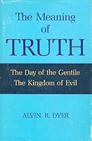 The Meaning of Truth - The Day of the Gentile, The Kingdom of Evil B002JQ7ASS Book Cover