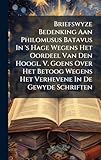 batavus old dutch n3  Briefswyze Bedenking Aan Philomusus Batavus In \'s Hage Wegens Het Oordeel Van Den Hoogl. V. Goens Over Het Betoog Wegens Het Verhevene In De Gewyde Schriften