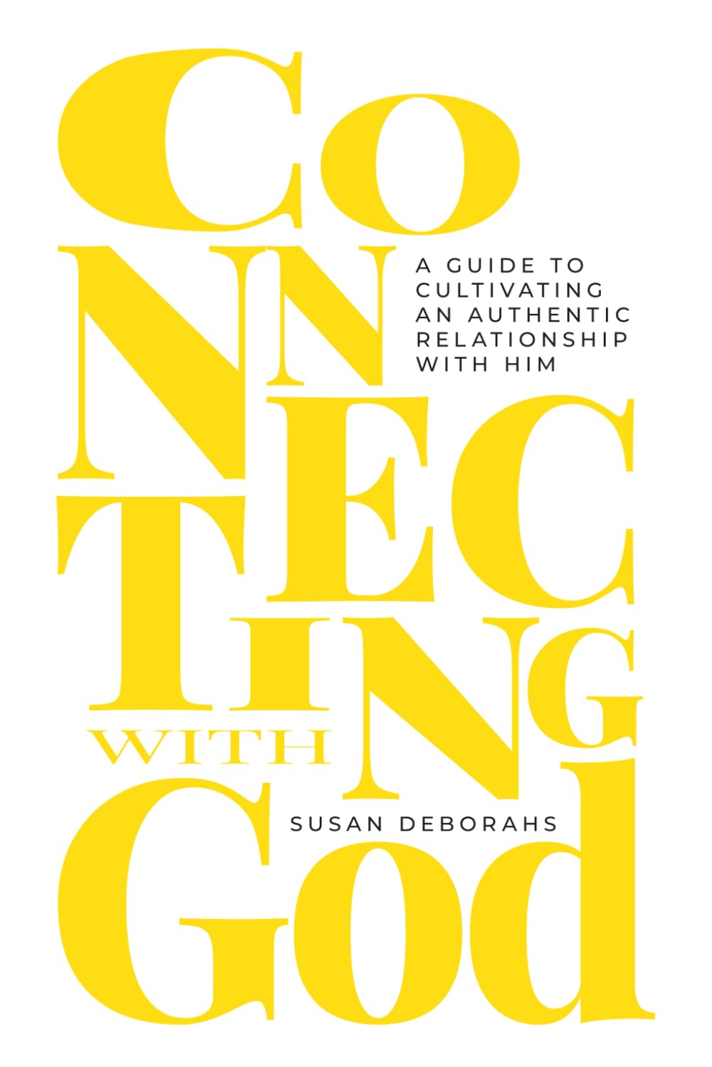 Connecting with God: A Guide To Cultivating an Authentic Relationship With Him