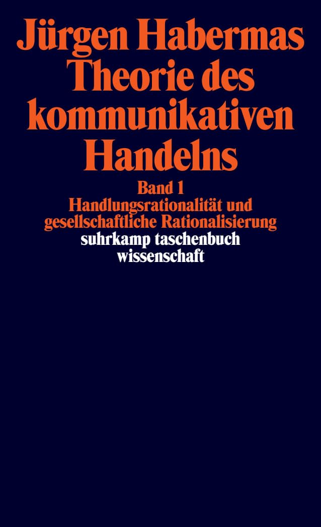 Theorie des kommunikativen Handelns: Bd. I: Handlungsrationalität und gesellschaftliche Rationalisierung / Bd. II: Zur Kritik der funktionalistischen Vernunft