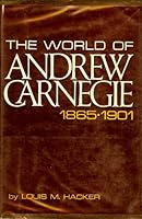 The world of Andrew Carnegie: 1865-1901 0397005636 Book Cover