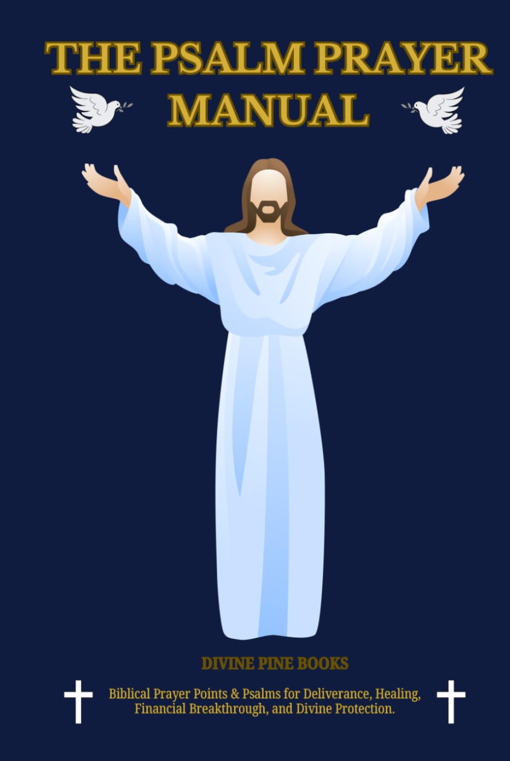 The Psalm Prayer Manual: Biblical Prayer Points & Psalms for Deliverance, Healing, Financial Breakthrough, Divine Protection and daily Devotions