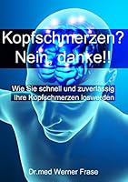 Kopfschmerzen - Nein Danke: Wie Sie schnell und zuverlässig Ihre Kopfschmerzen loswerden 373860152X Book Cover